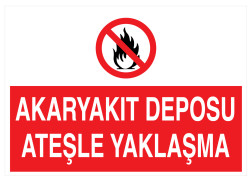 Akaryakıt Deposu Ateşle Yaklaşma İş Güvenliği Levhası - Tabelası - 1