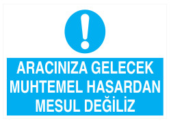 Aracınıza Gelecek Muhtemel Hasardan Mesul Değiliz Tabelası - 1