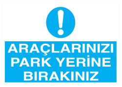 Araçlarınızı Park Yerine Bırakınız İş Güvenliği Levhası - 1