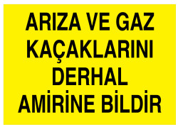 Arıza-Gaz Kaçaklarını Derhal Amirine Bildir İş Güvenliği Levhası - 1