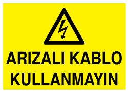 Arızalı Kablo Kullanmayın İş Güvenliği Levhası - Tabelası - 1