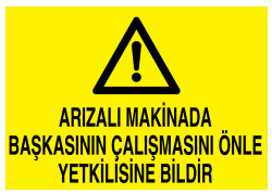 Arızalı Makinada Başkasının Çalışmasını Önle Yetkiliye Bildir - 1