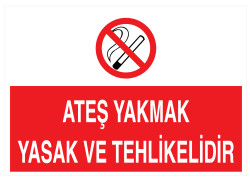 Ateş Yakmak Yasak Ve Tehlikelidir İş Güvenliği Levhası - Tabelası - 1