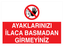 Ayaklarınızı İlaca Basmadan Girmeyiniz İş Güvenliği Levhası - 1