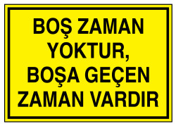 Boş Zaman Yoktur Boşa Geçen Zaman Vardır İş Güvenliği Levhası - Tabelası - 1