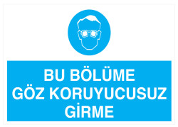 Bu Bölüme Göz Koruyucusuz Girme İş Güvenliği Levhası - 1