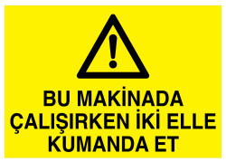 Bu Makinada Çalışırken İki Elle Kumanda Et İş Güvenliği Levhası - 1