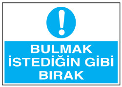 Bulmak İstediğin Gibi Bırak İş Güvenliği Levhası - Tabelası - 1