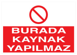 Burada Kaynak Yapılmaz İş Güvenliği Levhası - Tabelası - 1