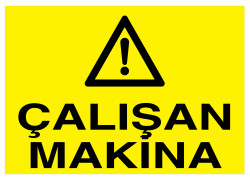 Çalışan Makina İş Güvenliği Levhası - Tabelası - 1