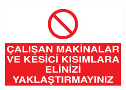 Çalışan Makinalara, Kesici Kısımlara Elinizi Yaklaştırmayın Levha - 1