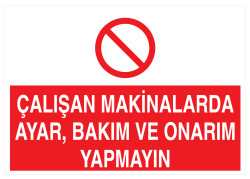 Çalışan Makinalarda Ayar Bakım Ve Onarım Yapmayın Tabelası - 1