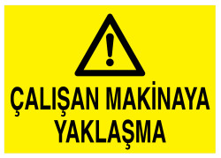 Çalışan Makinaya Yaklaşma İş Güvenliği Levhası - Tabelası - 1