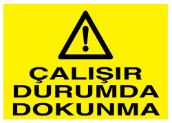 Çalışır Durumda Dokunma İş Güvenliği Levhası - Tabelası - 1