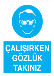 Çalışırken Gözlük Takınız Levhası - Tabelası - 1