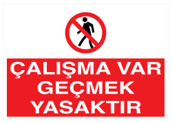 Çalışma Var Geçmek Yasaktır İş Güvenliği Levhası - Tabelası - 1