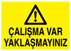 Çalışma Var Yaklaşmayınız İş Güvenliği Levhası - Tabelası - 1