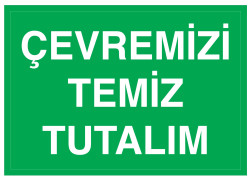 Çevremizi Temiz Tutalım İş Güvenliği Levhası - Tabelası - 1