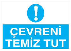 Çevreni Temiz Tut İş Güvenliği Levhası - Tabelası - 1