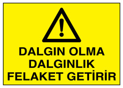 Dalgın Olma Dalgınlık Felaket Getirir İş Güvenliği Levhası - 1