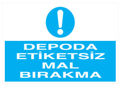 Depoda Etiketsiz Mal Bırakma İş Güvenliği Levhası - Tabelası - 1