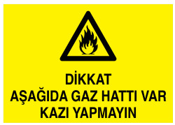 Dikkat Aşağıda Gaz Hattı Var Kazı Yapmayın İş Güvenliği Levhası - 1