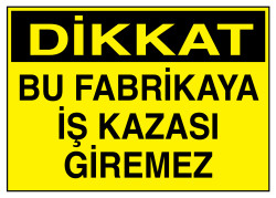 Dikkat Bu Fabrikaya İş Kazası Giremez İş Güvenliği Levhası - 1