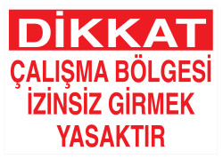 Dikkat Çalışma Bölgesi İzinsiz Girmek Yasaktır Tabelası - 1