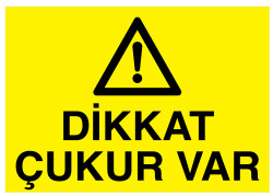 Dikkat Çukur Var İş Güvenliği Levhası - Tabelası - 1