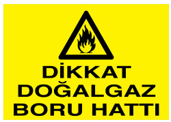 Dikkat Doğalgaz Boru Hattı İş Güvenliği Levhası - Tabelası - 1