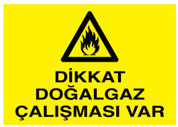 Dikkat Doğalgaz Çalışması Var İş Güvenliği Levhası - Tabelası - 1