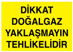 Dikkat Doğalgaz Yaklaşmayın Tehlikelidir İş Güvenliği Levhası - 1