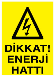 Dikkat Enerji Hattı İş Güvenliği Levhası - Tabelası - 1