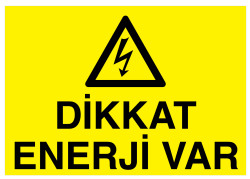 Dikkat Enerji Var İş Güvenliği Levhası - Tabelası - 1