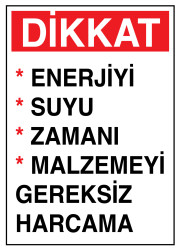 Dikkat Enerjiyi Suyu Zamanı Malzemeyi Gereksiz Harcama Tabelası - 1