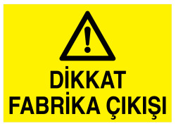 Dikkat Fabrika Çıkışı İş Güvenliği Levhası - Tabelası - 1