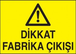 Dikkat Fabrika Çıkışı Levhası - Tabelası - 1