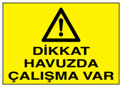 Dikkat Havuzda Çalışma Var İş Güvenliği Levhası - Tabelası - 1