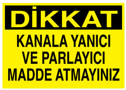 Dikkat Kanala Yanıcı Ve Parlayıcı Madde Atmayınız Tabelası - 1