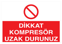 Dikkat Kompresör Uzak Durunuz İş Güvenliği Levhası - Tabelası - 1