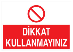 Dikkat Kullanmayınız İş Güvenliği Levhası - Tabelası - 1