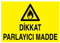 Dikkat Parlayıcı Madde İş Güvenliği Levhası - Tabelası - 1