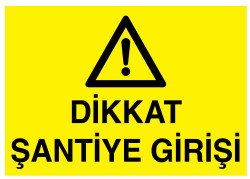 Dikkat Şantiye Girişi İş Güvenliği Levhası - Tabelası - 1