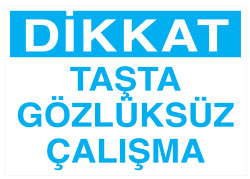 Dikkat Taşta Gözlüksüz Çalışma İş Güvenliği Levhası - Tabelası - 1