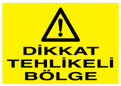 Dikkat Tehlikeli Bölge İş Güvenliği Levhası - Tabelası - 1