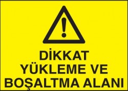 Dikkat Yükleme ve Boşaltma Alanı Levhası - Tabelası - 1