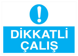 Dikkatli Çalış İş Güvenliği Levhası - Tabelası - 1