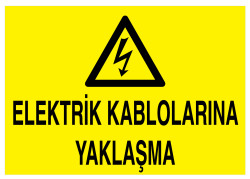 Elektrik Kablolarına Yaklaşma İş Güvenliği Levhası - Tabelası - 1