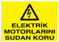 Elektrik Motorlarını Sudan Koru İş Güvenliği Levhası - Tabelası - 1