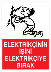 Elektrikçinin İşini Elektrikçiye Bırak İş Güvenliği Levhası - 1